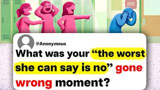 What was your "the worst she can say is no" gone wrong moment?