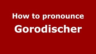 How to pronounce Gorodischer