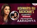 Aishwarya Rai Bachchan S HEARTFELT Interview On Daughter Aaradhya There S So Much Going On But