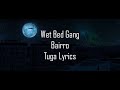 Wet Bed Gang - Bairro (Letra)