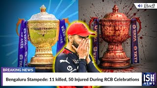 Bengaluru Stampede: 11 killed, 50 Injured During RCB Celebrations