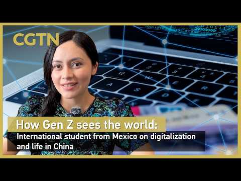 How Gen Z sees the world: International student from Mexico on digitalization and life in China