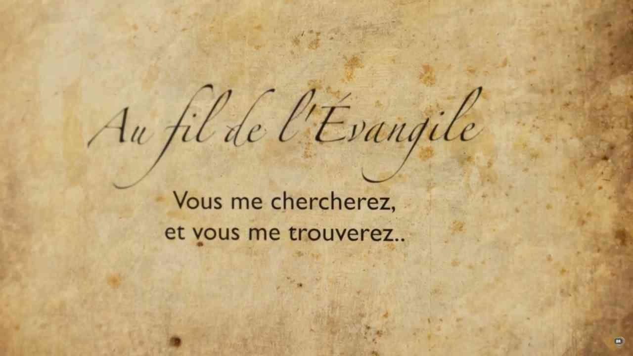 Vous me chercherez et vous me trouverez - Au fil de l'Évangile