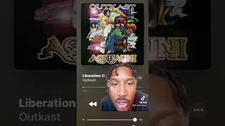 OUTKAST LIBERATION WAS A LIFE CHANGING SONG FOR ME