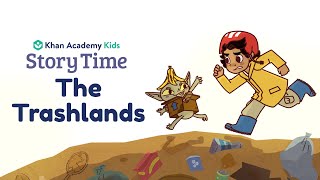The Trashlands | Kids Book Read Aloud | Story Time with Khan Academy Kids | Reading Adventures