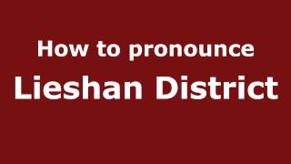 How to pronounce Lieshan District