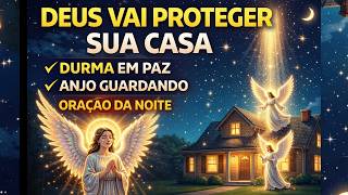 FAÇA ESTA ORAÇÃO AGORA E DEUS ENVIARÁ ANJOS PARA GUARDAR SUA CASA