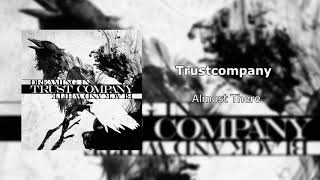 Trust Company - Almost There