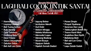 Download lagu KUMPULAN LAGU BALI TERBARU 2024-2025 ENAK DI DENGAR 🎧 KASMARAN - LAYANG LAYANG - BELI TUSING SULTAN mp3