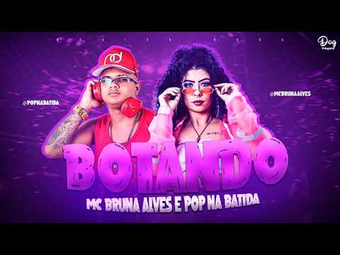 POP NA BATIDA E BRUNA ALVES - BOTANDO - REMIX BREGA FUNK