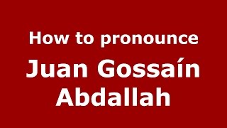 How to pronounce Juan Gossaín Abdallah
