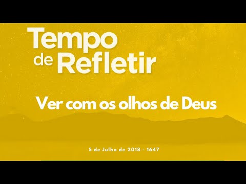 Tempo de Refletir 1647 - Ver com os olhos de Deus