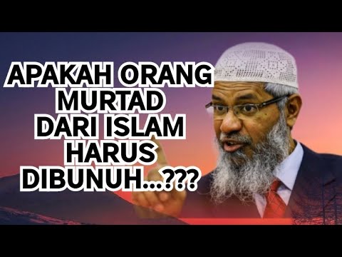 APAKAH HARUS DIBUNUH ORANG YANG MURTAD AQIDAH DARI ISLAM |Ustadz Dr. Zakir Naik.