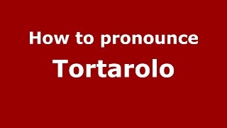 How to pronounce Tortarolo