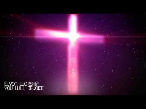 Elyon Worship - You Will Rejoice [Praise & Worship]