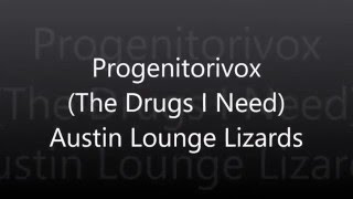 Austin Lounge Lizards - Progenitorivox (The Drugs I Need) with Lyrics