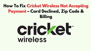 How To Fix Cricket Wireless Not Accepting Payment – Card Declined, Zip Code & Billing