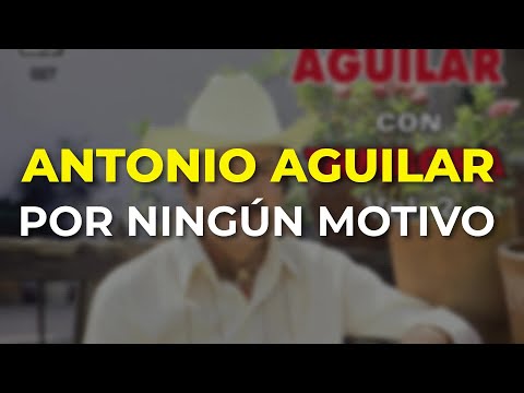 Antonio Aguilar - Por Ningún Motivo (Audio Oficial)