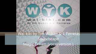 J.Ferreras & Tim Wokan  -  Magic Dream (vocal version)Wai-kiki
