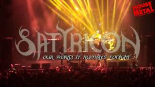 SATYRICON - OUR WORLD,IT RUMBLES TONIGHT (HOUSE OF METAL 2016)