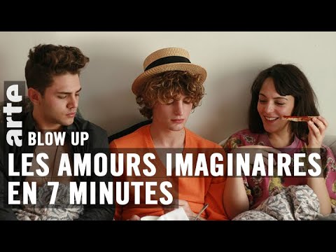 Les Amours imaginaires en 7 minutes - Blow Up - ARTE