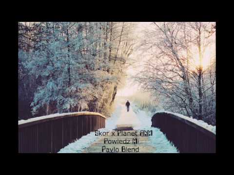 Skor x Planet ANM - Powiedz Mi (Pavlo Blend )