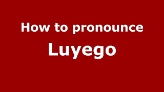 How to pronounce Luyego
