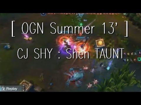 [ OGN Summer 13' ] CJ SHY : Shen TAUNT