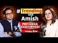 Trending With Amish | Podcast with Priyanka Chaturvedi  | Amish Devgan Podcast | Exclusive | N18V