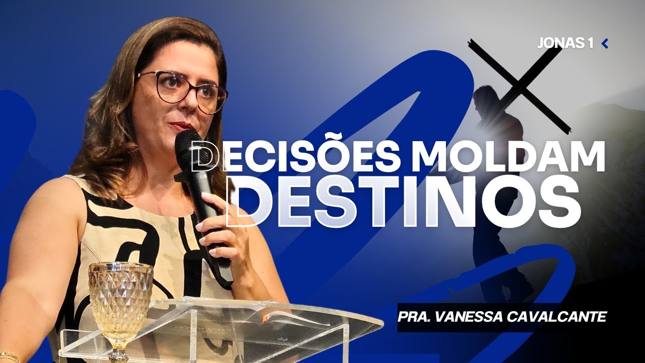 DECISÕES MOLDAM DESTINOS | PR. VANESSA CAVALCANTE