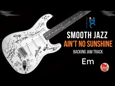 Smooth jazz Ain't no sunshine - Backing track jam in  E minor  (68 bpm)