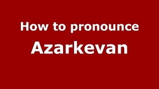 How to pronounce Azarkevan
