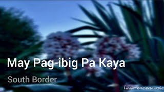 May Pagibig Pa Kaya - South Border (Karaoke)