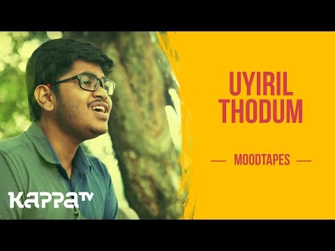 Uyiril Thodum - Nikhil S Nair - Moodtapes - Kappa TV