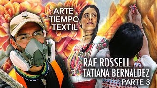Arte, Tiempo, Textil. Tatiana Bernardez y Raf Rossell. Parte 3