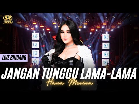 JANGAN TUNGGU LAMA LAMA - HANA MONINA -  SERA LIVE BINUANG