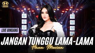 Download lagu JANGAN TUNGGU LAMA LAMA - HANA MONINA -  SERA LIVE BINUANG mp3