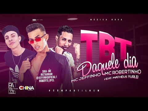 MC JEFFINHO, MC ROBERTINHO Feat. MATHEUS YURLEY - TBT DAQUELE DIA