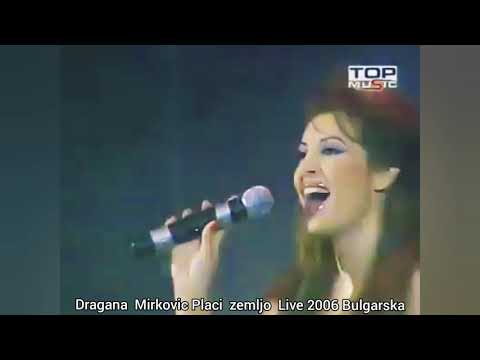 Dragana Mirkovic - Placi zemljo live ( Bulgarska )2006