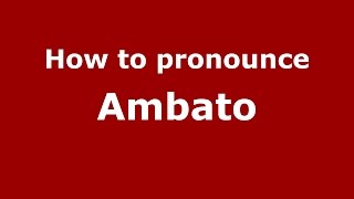 How to pronounce Ambato