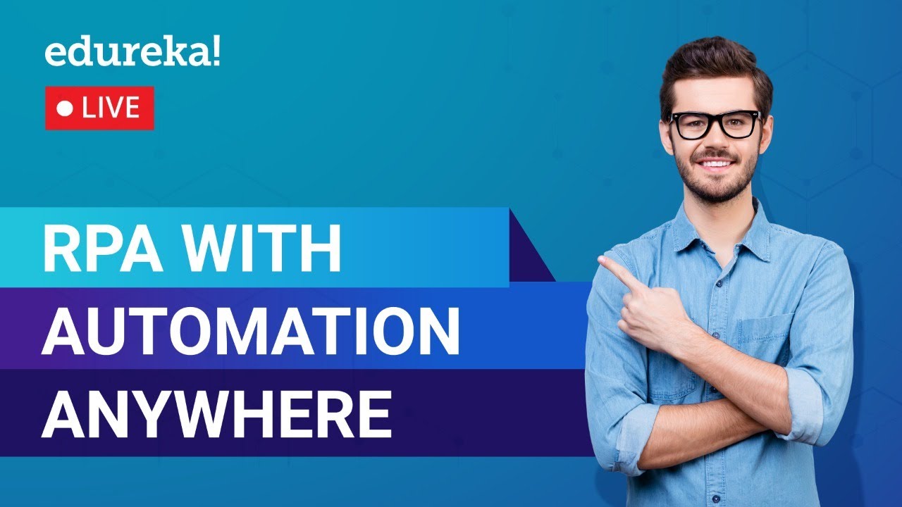 RPA with Automation Anywhere | Robotic Process Automation Training | Edureka | RPA Live 1