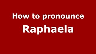 How to pronounce Raphaela