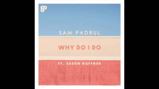 Sam Padrul - Why Do I Do (Feat. Jason Gaffner)