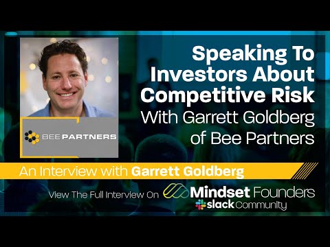 Startup Investors: Speaking To Investors About Competitive Risk, With Garrett Goldberg