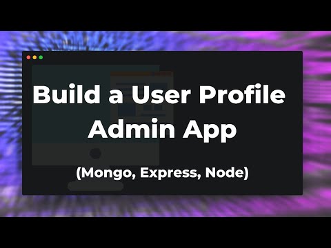 How To Build a User Profile Admin App (Mongo, Express, Node)