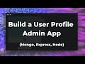 How To Build A Simple User Profile Admin App Mongo Express Node