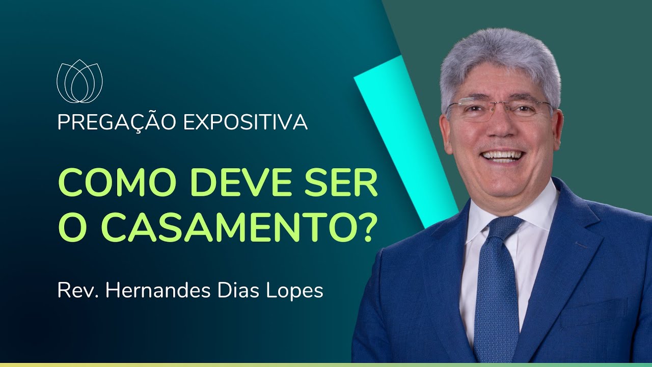 COMO DEVE SER O CASAMENTO? | Rev. Hernandes Dias Lopes | IPP