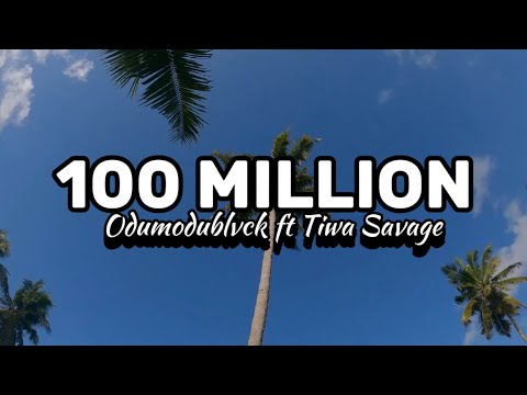 ODUMODUBLVCK ft Tiwa Savage - 100 million (lyrics video)