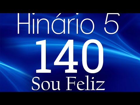 HINO 140 CCB - Sou Feliz - HINÁRIO 5 COM LETRAS