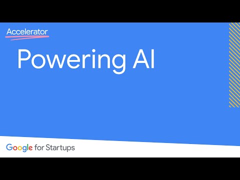 Powering AI | Google for Startups Accelerator